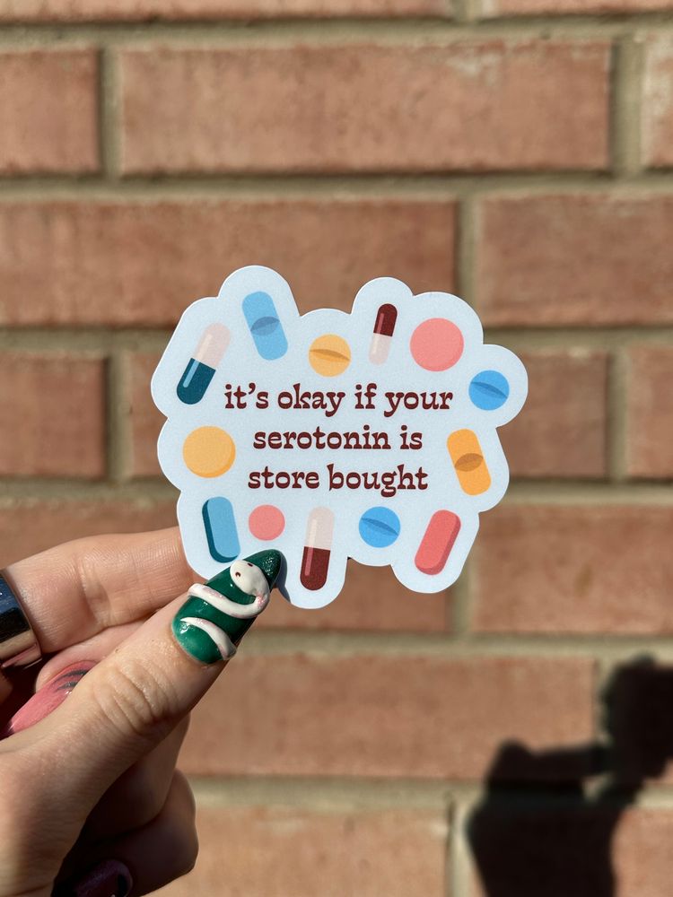 it's okay if your serotonin is store bought sticker